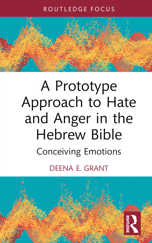 A Prototype Approach to Hate and Anger in the Hebrew Bible by Deena Grant, 9781032356556
