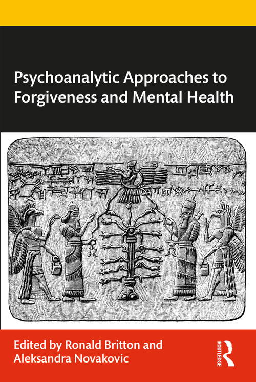 Psychoanalytic Approaches to Forgiveness and Mental Health by Ronald Britton, Aleksandra Novakovic, 9781032427911
