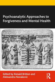 Psychoanalytic Approaches to Forgiveness and Mental Health by Ronald Britton, Aleksandra Novakovic, 9781032427911
