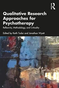 Qualitative Research Approaches for Psychotherapy (Reflexivity, Methodology, and Criticality) - 9781032249483 by Keith Tudor, Jonathan Wyatt