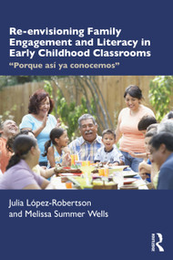 Re-envisioning Family Engagement and Literacy in Early Childhood Classrooms ("Porque así ya conocemos") - 9781032375809 by Julia López-Robertson, Melissa Wells, 9781032375809