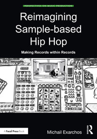 Reimagining Sample-based Hip Hop (Making Records within Records) by Michail Exarchos, 9780367461805