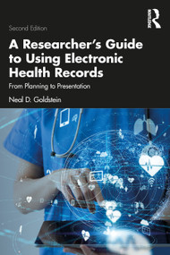 A Researcher's Guide to Using Electronic Health Records (From Planning to Presentation) by Neal D. Goldstein, 9781032169590