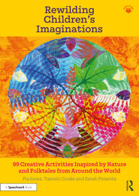 Rewilding Children's Imaginations (99 Creative Activities Inspired by Nature and Folktales from Around the World) - 9781032014517 by Pia Jones, Tamsin Cooke, Sarah Pimenta, 9781032014517