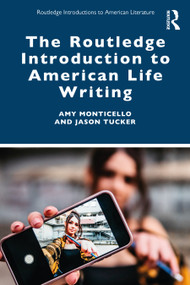 The Routledge Introduction to American Life Writing by Amy Monticello, Jason Tucker, 9780367341626