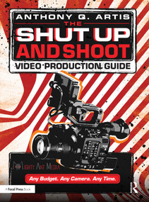 The Shut Up and Shoot Video Production Guide (A Down & Dirty DV Production) - 9780240811222 by Anthony Q. Artis, 9780240811222