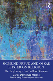 Sigmund Freud and Oskar Pfister on Religion (The Beginning of an Endless Dialogue) - 9781032482620 by Carlos Domínguez-Morano, Francisco Javier Montero, 9781032482620
