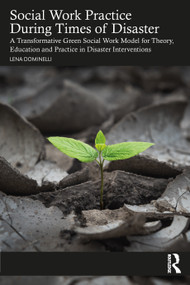 Social Work Practice During Times of Disaster (A Transformative Green Social Work Model for Theory, Education and Practice in Disaster Interventions) by Lena Dominelli, 9780367616441