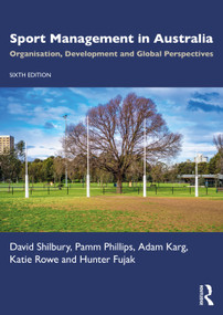 Sport Management in Australia (Organisation, Development and Global Perspectives) by David Shilbury, Pamm Phillips, Adam Karg, Katie Rowe, Hunter Fujak, 9781032330242