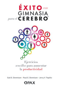 Éxito con gimnasia para el cerebro (Ejercicios sencillos para aumentar la productividad) (Spanish Edition) - 9786077135241 by Paul E. Dennison, Gail E. Dennison, Jerry V. Teplitz, 9786077135241