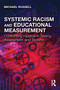 Systemic Racism and Educational Measurement (Confronting Injustice in Testing, Assessment, and Beyond) by Michael Russell, 9781032132020