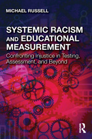 Systemic Racism and Educational Measurement (Confronting Injustice in Testing, Assessment, and Beyond) by Michael Russell, 9781032132020