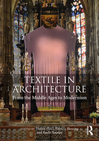 Textile in Architecture (From the Middle Ages to Modernism) by Didem Ekici, Patricia Blessing, Basile Baudez, 9781032250427