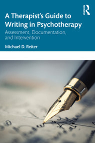 A Therapist's Guide to Writing in Psychotherapy (Assessment, Documentation, and Intervention) - 9781032279343 by Michael D. Reiter, 9781032279343