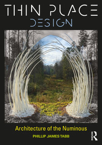 Thin Place Design (Architecture of the Numinous) - 9781032408293 by Phillip James Tabb, 9781032408293