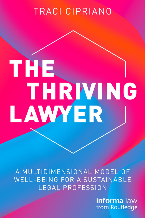 The Thriving Lawyer (A Multidimensional Model of Well-Being for a Sustainable Legal Profession) by Traci Cipriano, 9781032258959