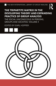The Tripartite Matrix in the Developing Theory and Expanding Practice of Group Analysis - 9781032546384 by Earl Hopper, 9781032546384