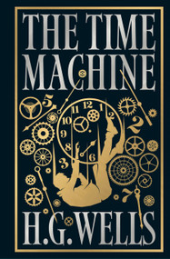 Time Machine by H.G. Wells [Deluxe Hardbound Classic] - Classic Science Fiction /Time Machine Inventions / Time-Travel Adventure / Fascinating.. - 9789358561661 by H.G. Wells, 9789358561661