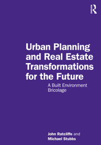 Urban Planning and Real Estate Transformations for the Future (A Built Environment Bricolage) by John Ratcliffe, Michael Stubbs, 9781032410890
