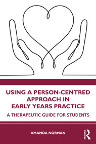 Using a Person-Centred Approach in Early Years Practice (A Therapeutic Guide for Students) - 9781032224244 by Amanda Norman, 9781032224244