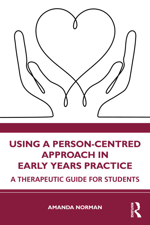 Using a Person-Centred Approach in Early Years Practice (A Therapeutic Guide for Students) - 9781032224244 by Amanda Norman, 9781032224244