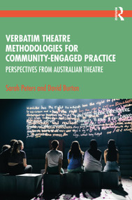 Verbatim Theatre Methodologies for Community Engaged Practice (Perspectives from Australian Theatre) by Sarah Peters, David Burton, 9780367726393