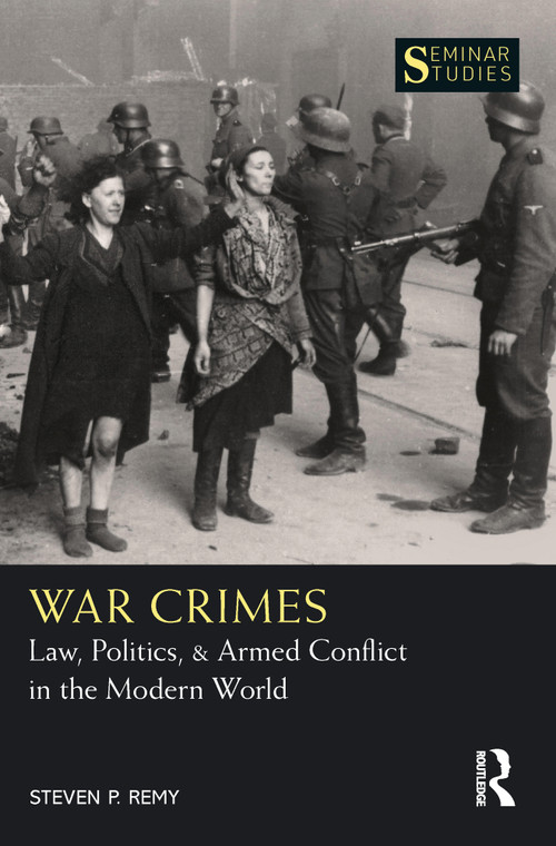War Crimes (Law, Politics, & Armed Conflict in the Modern World) by Steven P. Remy, 9780367632922