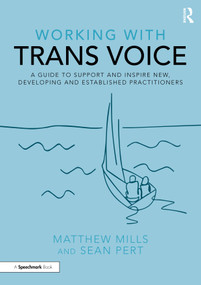 Working with Trans Voice (A Guide to Support and Inspire New, Developing and Established Practitioners) - 9781032012605 by Matthew Mills, Sean Pert, 9781032012605