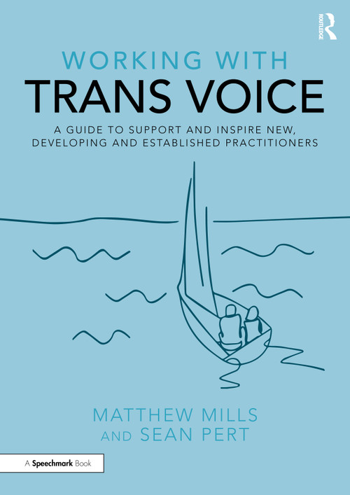 Working with Trans Voice (A Guide to Support and Inspire New, Developing and Established Practitioners) - 9781032012605 by Matthew Mills, Sean Pert, 9781032012605