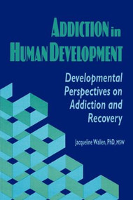 Addiction in Human Development (Developmental Perspectives on Addiction and Recovery) - 9781560242475 by Bruce Carruth, Jacqueline Wallen, 9781560242475