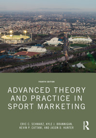 Advanced Theory and Practice in Sport Marketing by Eric C. Schwarz, Kyle J. Brannigan, Kevin P. Cattani, Jason D. Hunter, 9781032137537