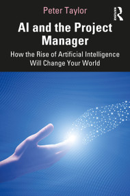 AI and the Project Manager (How the Rise of Artificial Intelligence Will Change Your World) by Peter Taylor, 9781032006574