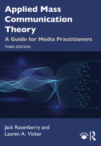 Applied Mass Communication Theory (A Guide for Media Practitioners) by Jack Rosenberry, Lauren A. Vicker, 9780367630362