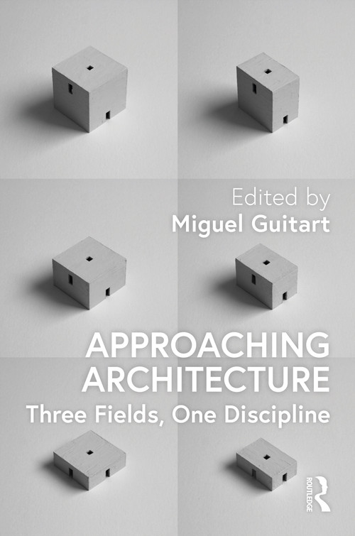 Approaching Architecture (Three Fields, One Discipline) - 9781032049960 by Miguel Guitart, 9781032049960
