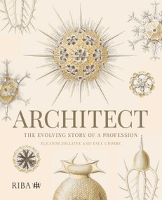 Architect: The evolving story of a profession by Eleanor Jolliffe, Paul Crosby, 9781914124853