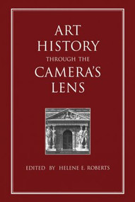 Art History Through the Camera's Lens by Helene E. Roberts, 9782881246432