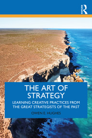 The Art of Strategy (Learning Creative Practices from the Great Strategists of the Past) - 9780367757731 by Owen E. Hughes, 9780367757731