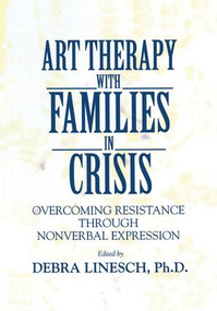 Art Therapy With Families In Crisis (Overcoming Resistance Through Nonverbal Expression) - 9781138869189 by Debra Greenspoon Linesch, 9781138869189