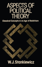 Aspects of Political Theory (Classical Concepts in an Age of Relativism) - 9781138507432 by W.J. Stankiewicz, 9781138507432