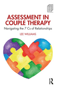 Assessment in Couple Therapy (Navigating the 7 Cs of Relationships) - 9780367753160 by Lee Williams, 9780367753160