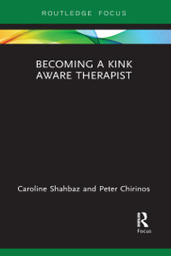Becoming a Kink Aware Therapist - 9781032097558 by Caroline Shahbaz, Peter Chirinos, 9781032097558