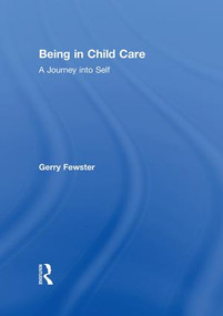 Being in Child Care (A Journey Into Self) - 9781138873155 by Gerry Fewster, Jerome Beker, 9781138873155