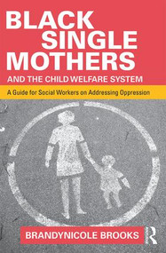 Black Single Mothers and the Child Welfare System (A Guide for Social Workers on Addressing Oppression) - 9781138903005 by Brandynicole Brooks, 9781138903005