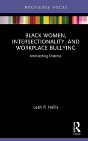 Black Women, Intersectionality, and Workplace Bullying (Intersecting Distress) by Leah P. Hollis, 9781032035345