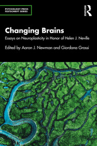 Changing Brains (Essays on Neuroplasticity in Honor of Helen J. Neville) by Aaron J. Newman, Giordana Grossi, 9780367358693