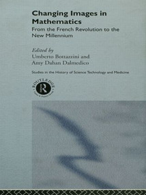 Changing Images in Mathematics (From the French Revolution to the New Millennium) - 9780415868273 by Umberto Bottazini, Amy Dahan Dalmedico, 9780415868273