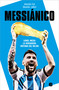 Messiánico: Lionel Messi: La verdadera historia del mejor / Messianic: Lionel Messi: The Real History of the Worlds Best (Spanish Edition) by Sebastián Fest, Alexandre Juillard, 9788466673532