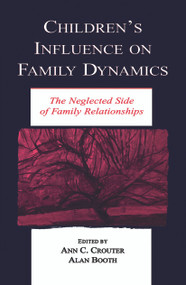Children's Influence on Family Dynamics (The Neglected Side of Family Relationships) - 9780415646536 by Ann C. Crouter, Alan Booth, 9780415646536