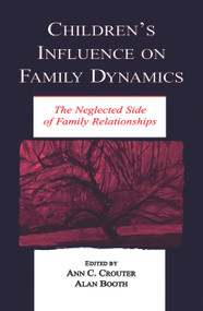 Children's Influence on Family Dynamics (The Neglected Side of Family Relationships) - 9780415646536 by Ann C. Crouter, Alan Booth, 9780415646536
