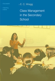 Class Management in the Secondary School - 9780415249546 by Prof E C Wragg, 9780415249546